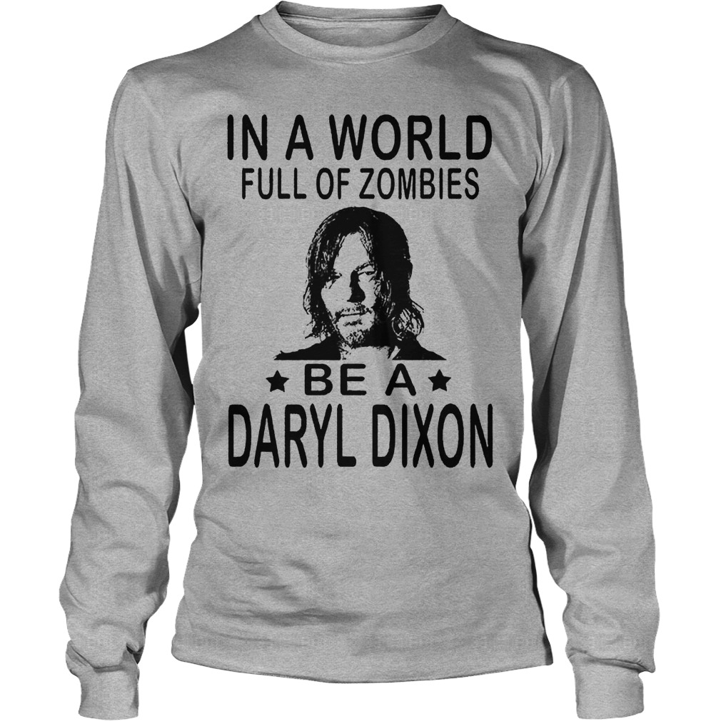 In A World Full Of Zombies Be A Daryl Dixon Shirt 4 In A World Full Of Zombies Be A Daryl Dixon Longsleeve
