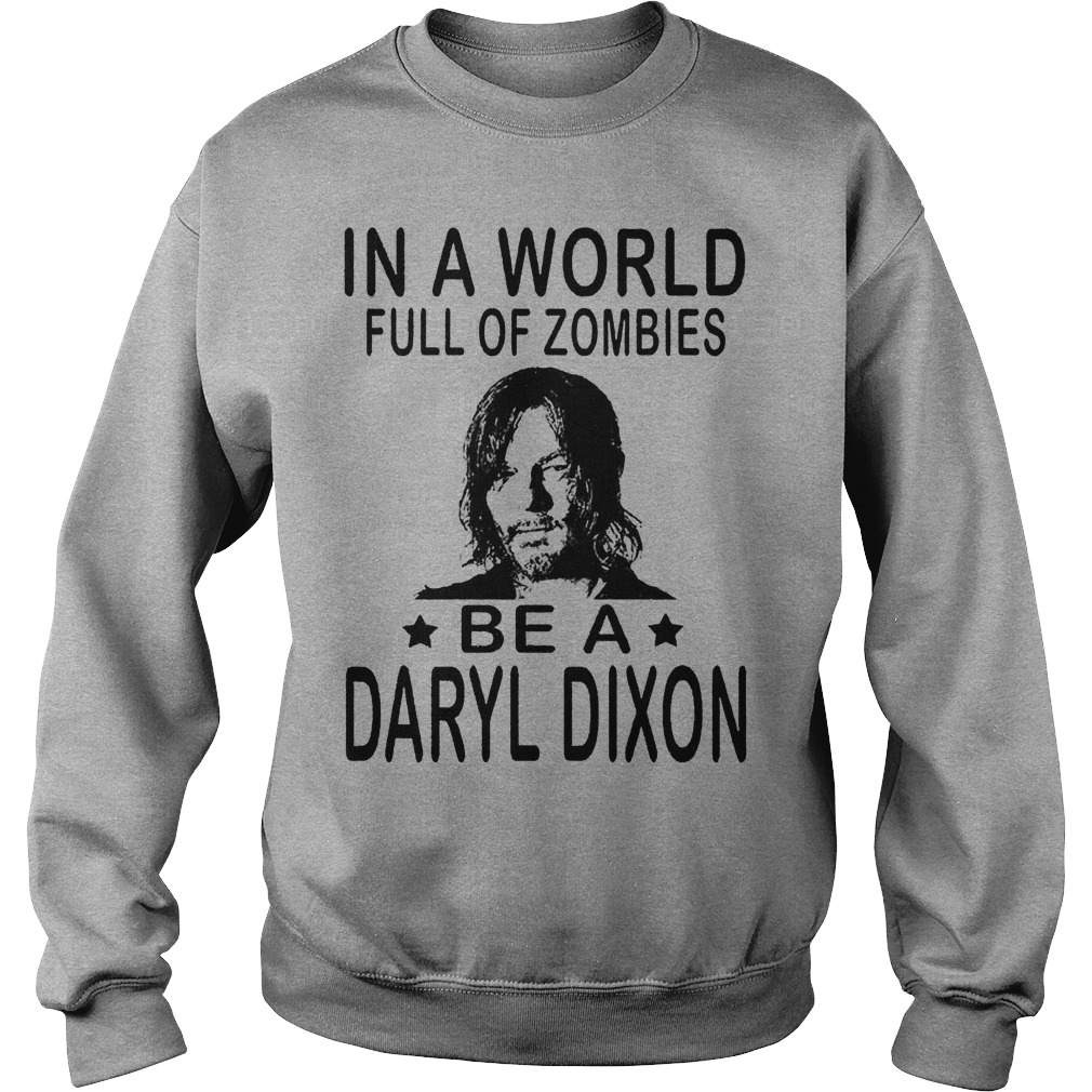 In A World Full Of Zombies Be A Daryl Dixon Shirt 3 In A World Full Of Zombies Be A Daryl Dixon Sweater