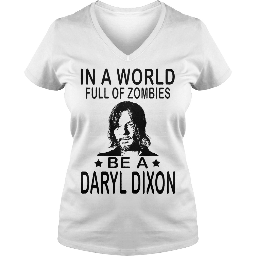 In A World Full Of Zombies Be A Daryl Dixon Shirt 5 In A World Full Of Zombies Be A Daryl Dixon V Neck