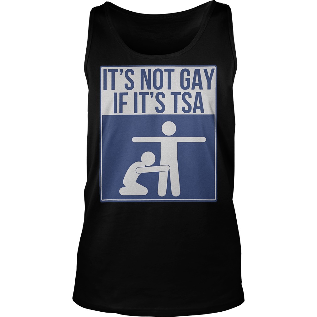 Its Not Gay If Its Tsa Shirt 7 Its Not Gay If Its Tsa Tank Top