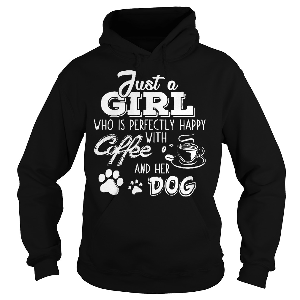 Just A Girl Who Is Pefectly Happy With Coffee Shirt 2 Just A Girl Who Is Pefectly Happy With Coffee Hoodie