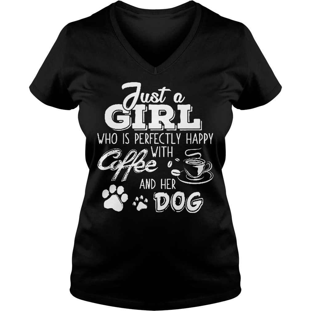 Just A Girl Who Is Pefectly Happy With Coffee Shirt 5 Just A Girl Who Is Pefectly Happy With Coffee Ladies Vneck