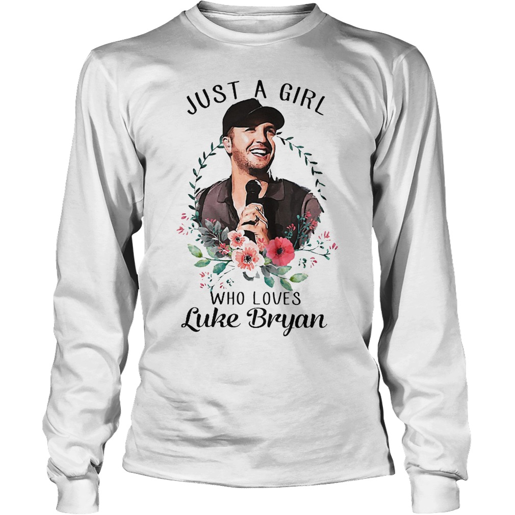 Just A Girl Who Loves Luke Bryan Shirt 4 Just A Girl Who Loves Luke Bryan Longsleeve