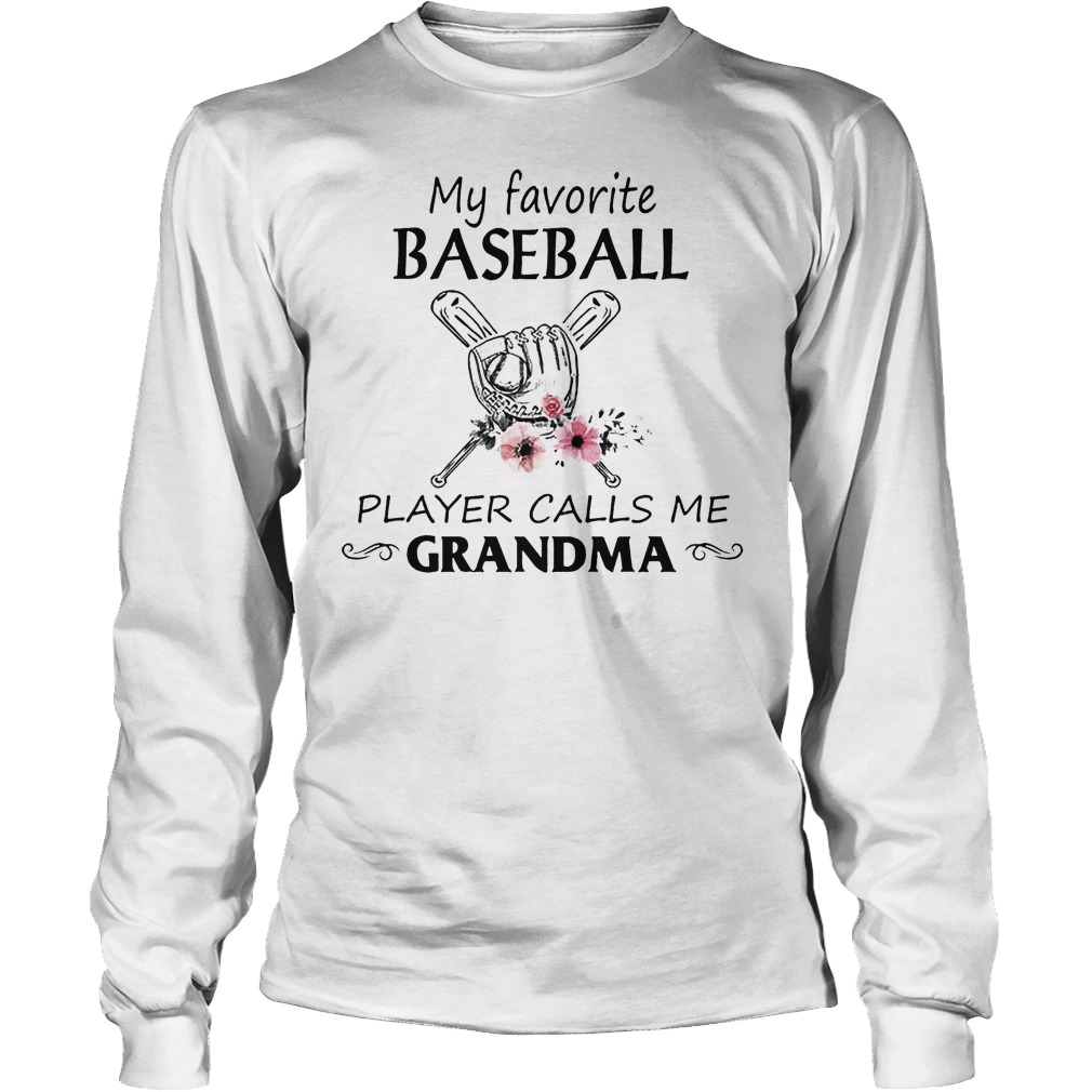 My Favorite Baseball Player Calls Me Grandma Shirt 4 My Favorite Baseball Player Calls Me Grandma Longsleeve