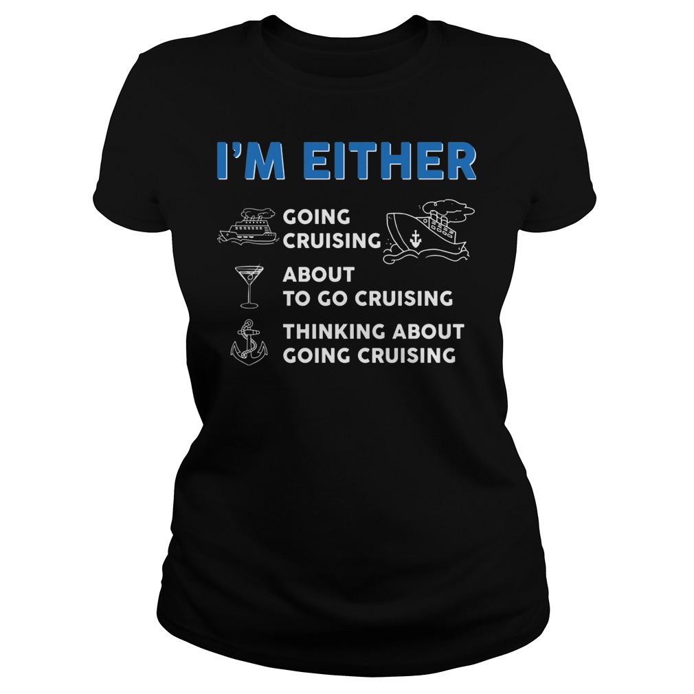 Premium I'm Either Cruising Shirt 7 Premium I'm Either Cruising Ladies