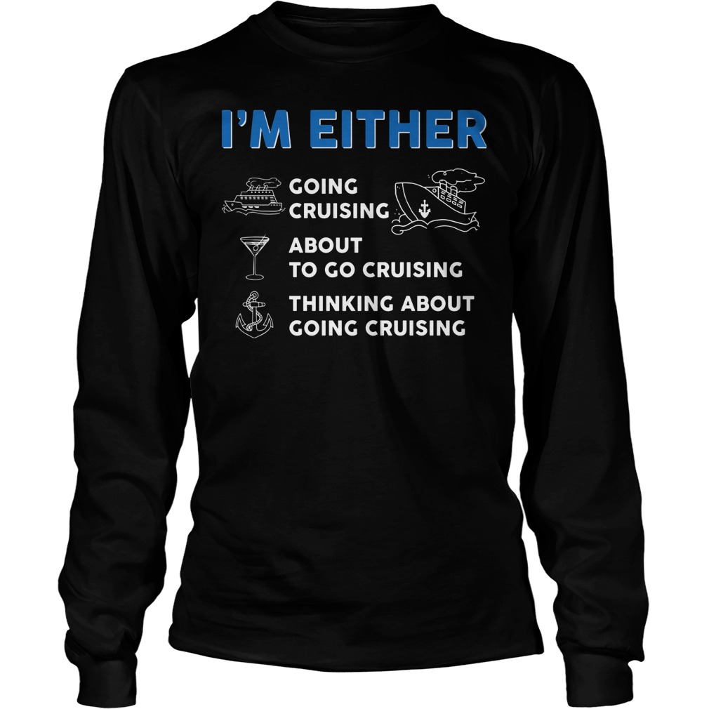 Premium I'm Either Cruising Shirt 4 Premium I'm Either Cruising Longsleeve