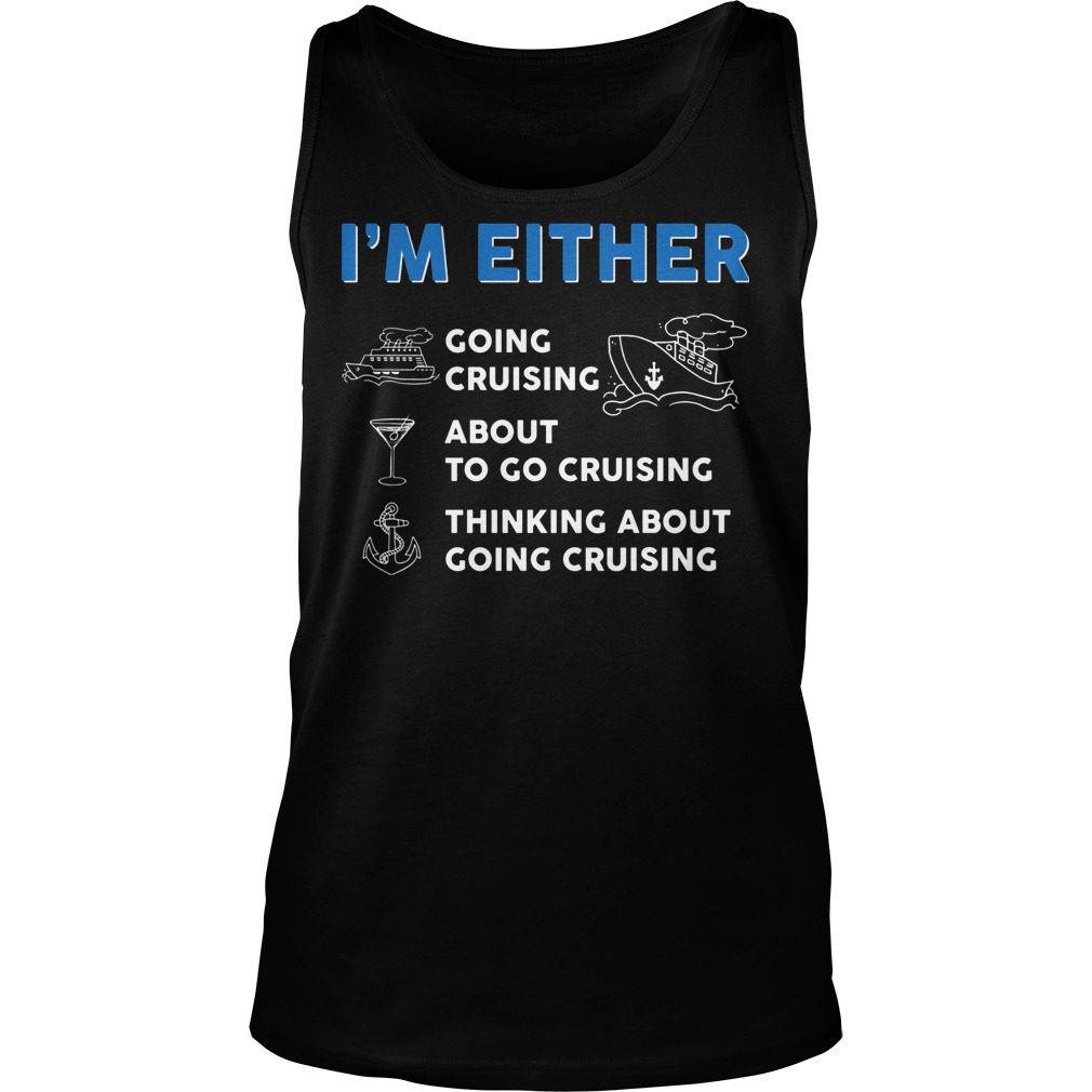 Premium I'm Either Cruising Shirt 6 Premium I'm Either Cruising Tanktop