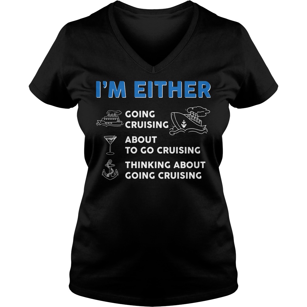 Premium I'm Either Cruising Shirt 5 Premium I'm Either Cruising V Neck
