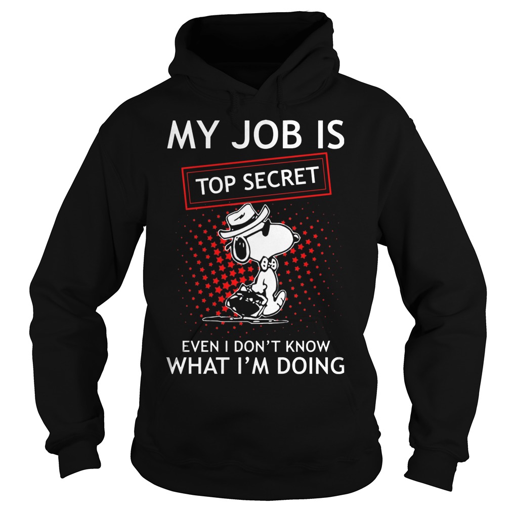 Snoopy - My Job Is Top Secret Shirt 3 Snoopy My Job Is Top Secret Hoodie