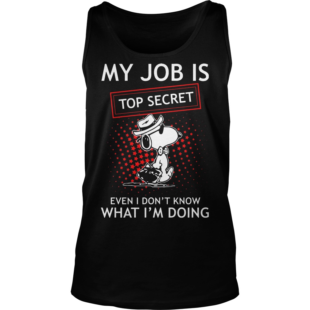Snoopy - My Job Is Top Secret Shirt 6 Snoopy My Job Is Top Secret Tanktop