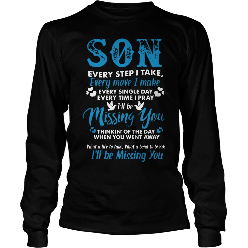 Son Every Step I Take , Every Move I Make Shirt 4 Son Every Step I Take, Every Move I Make Longsleeve