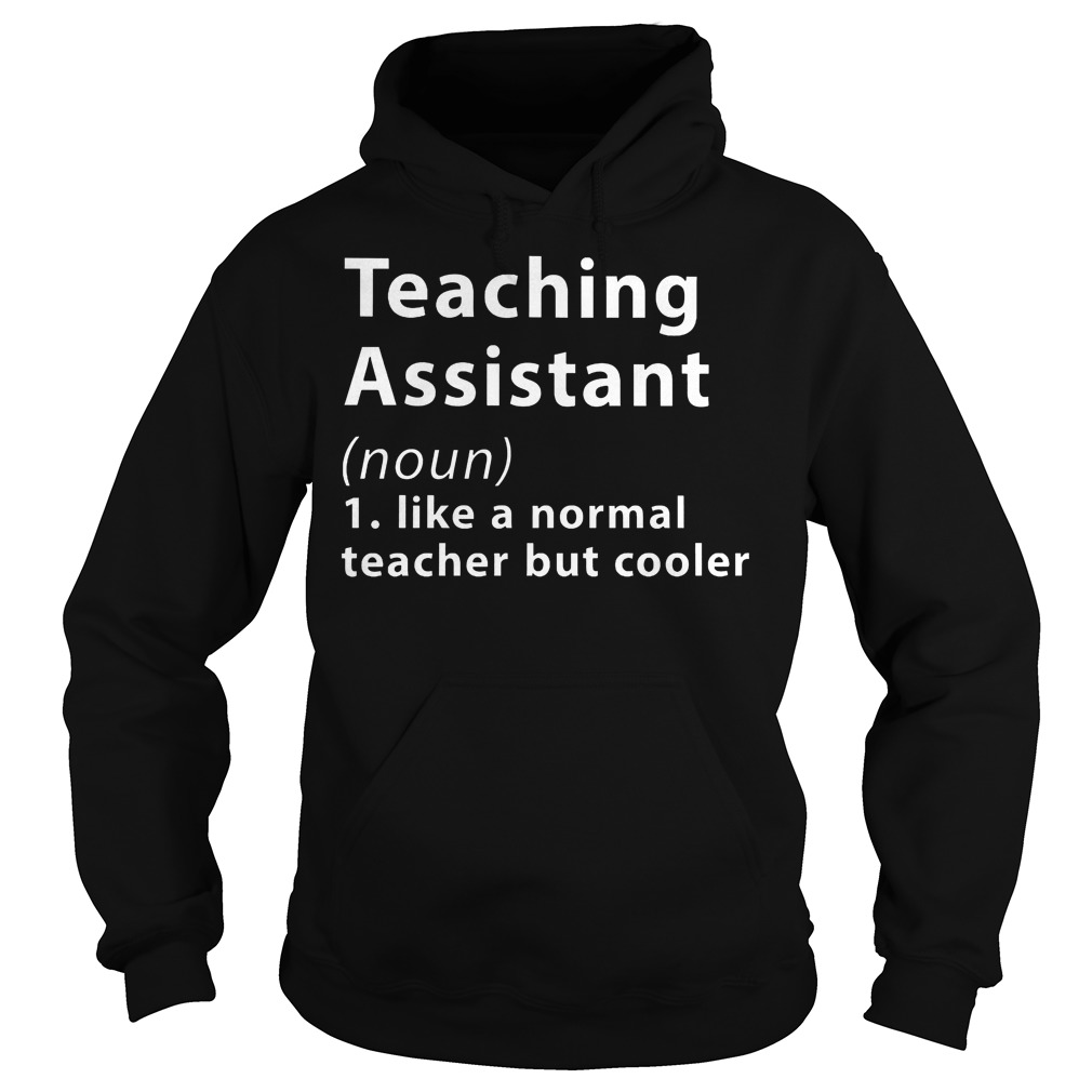 Teaching Assistant Like A Normal Teacher But Cooler Shirt 2 Teaching Assistant Like A Normal Teacher But Cooler Hoodie