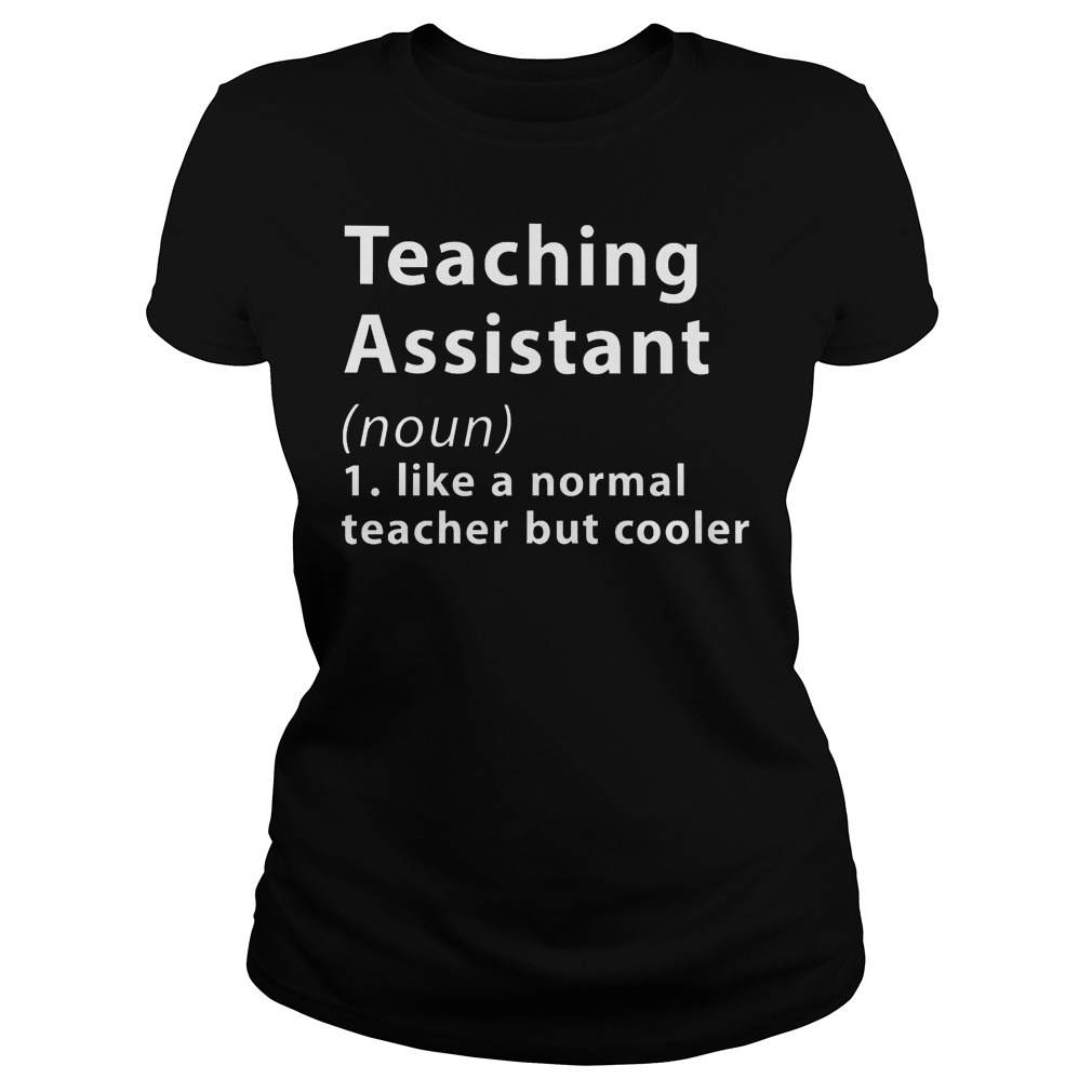 Teaching Assistant Like A Normal Teacher But Cooler Shirt 7 Teaching Assistant Like A Normal Teacher But Cooler Ladies