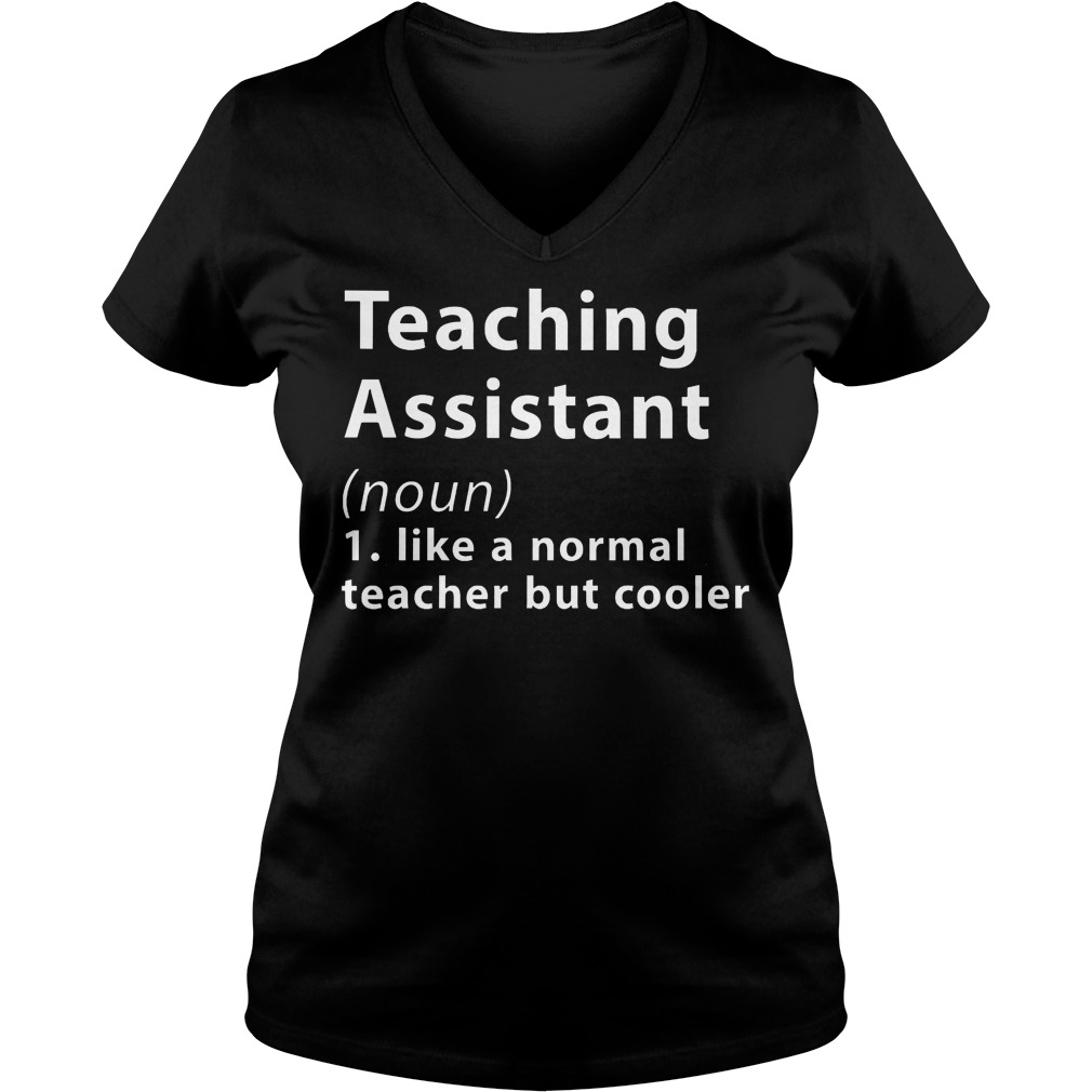 Teaching Assistant Like A Normal Teacher But Cooler Shirt 5 Teaching Assistant Like A Normal Teacher But Cooler V Neck