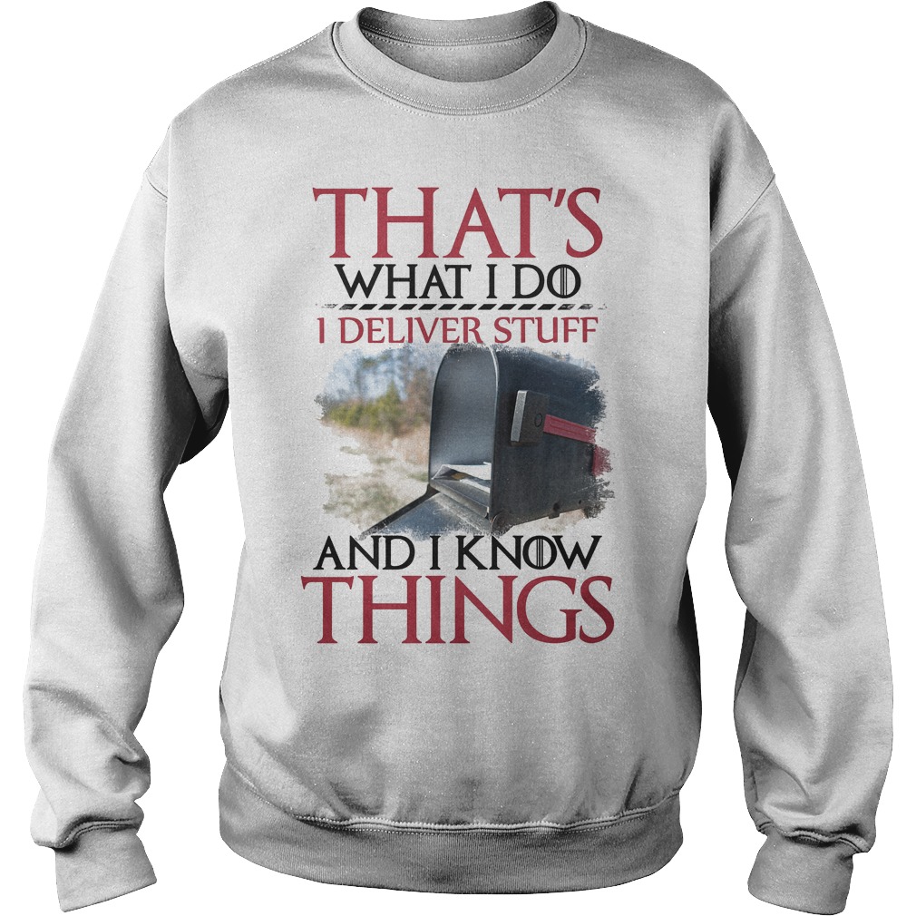That's What I Do I Deliver Stuff And I Know Things Shirt 3 That's What I Do I Deliver Stuff And I Know Things Sweater