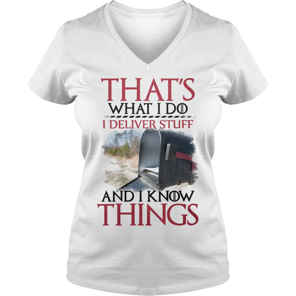 That's What I Do I Deliver Stuff And I Know Things Shirt 5 That's What I Do I Deliver Stuff And I Know Things V Neck