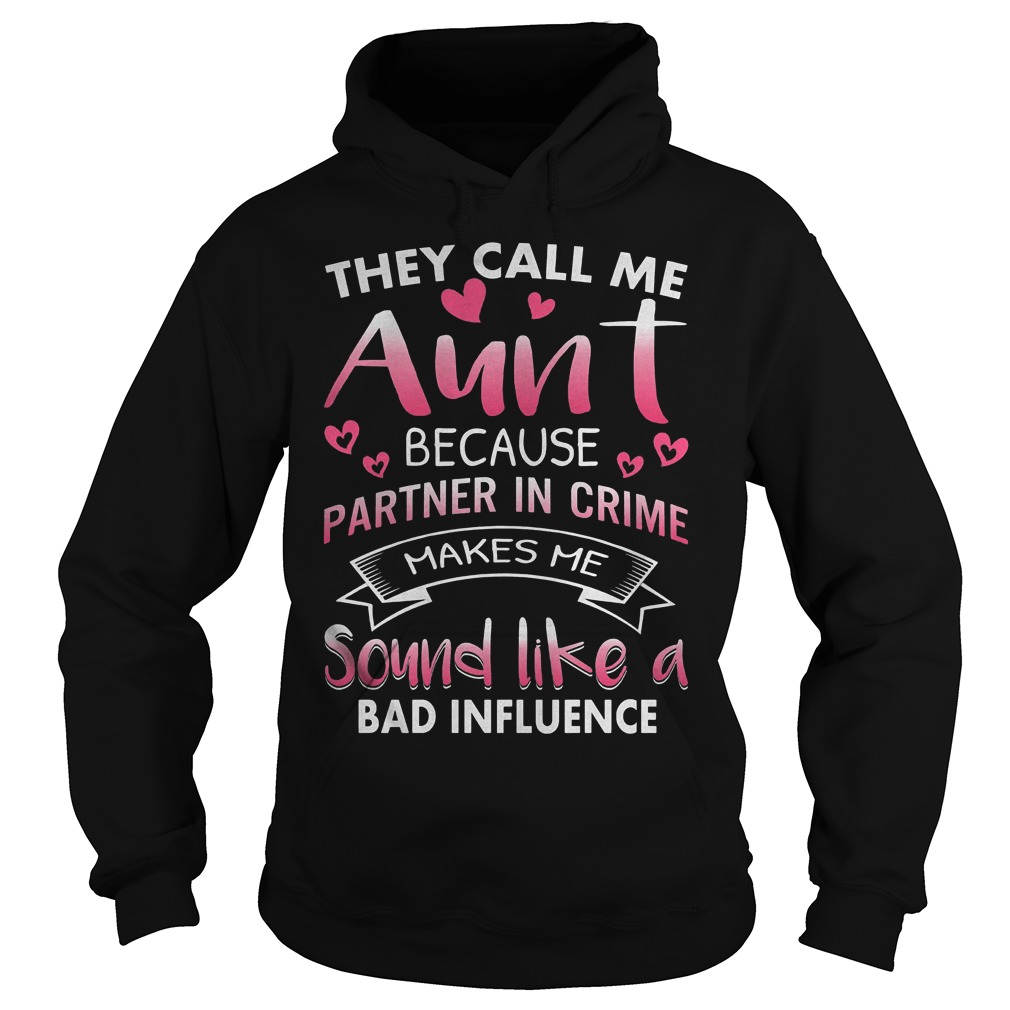 They Call Me Aunt Because Partner In Crime Shirt 2 They Call Me Aunt Because Partner In Crime Hoodie