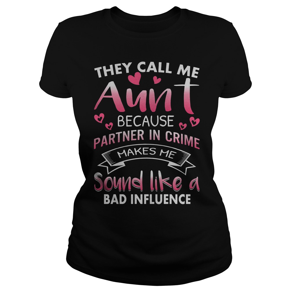 They Call Me Aunt Because Partner In Crime Shirt 6 They Call Me Aunt Because Partner In Crime Ladies