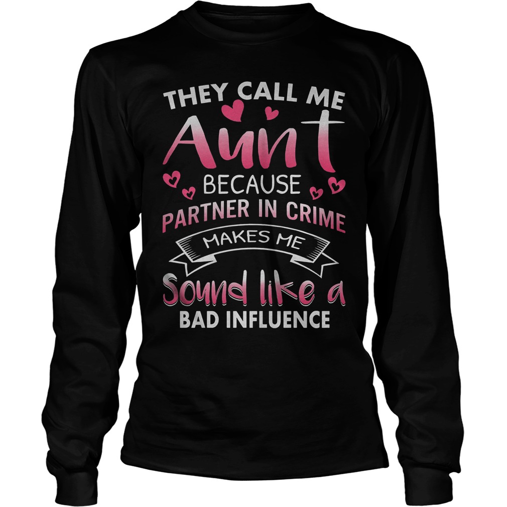 They Call Me Aunt Because Partner In Crime Shirt 4 They Call Me Aunt Because Partner In Crime Longsleeve