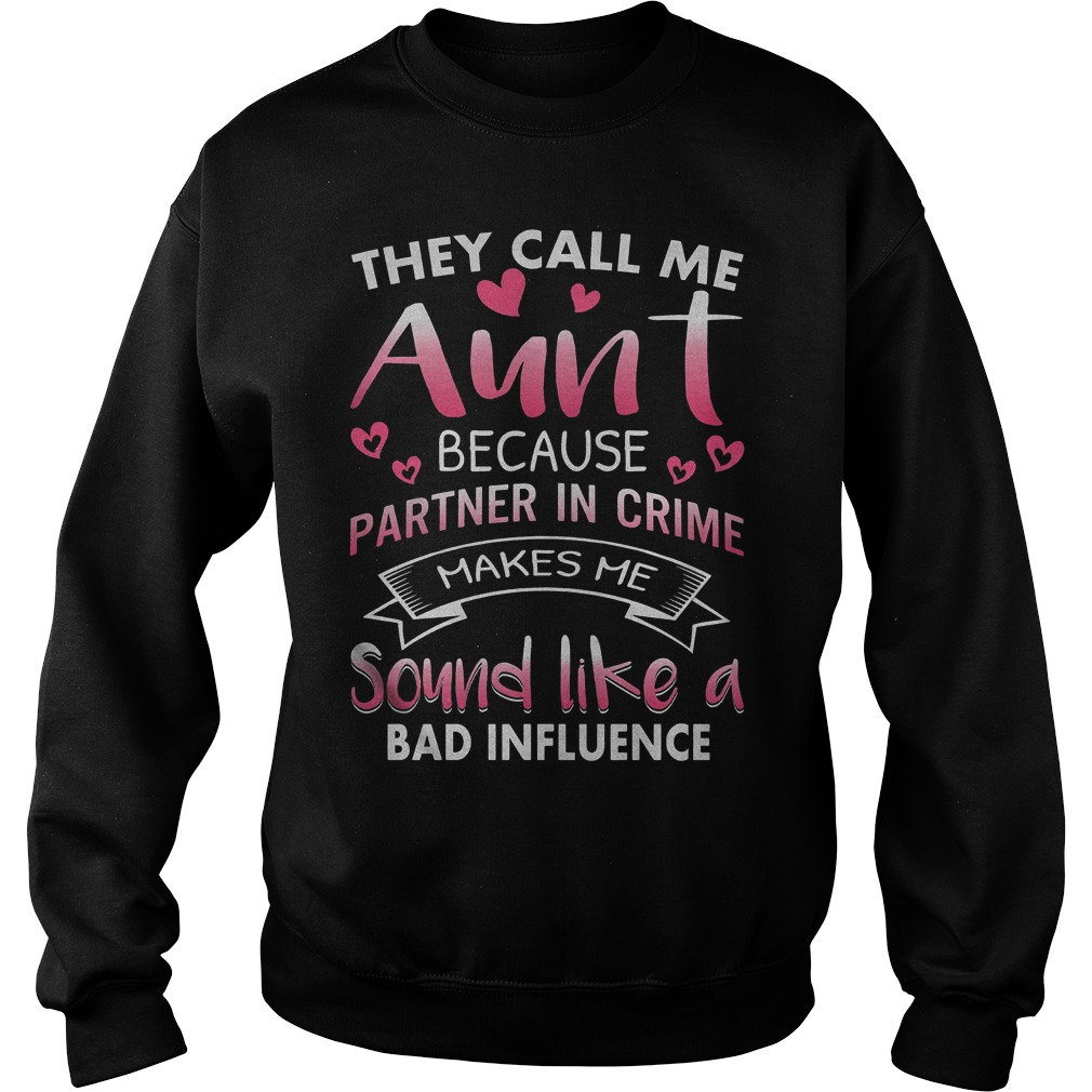 They Call Me Aunt Because Partner In Crime Shirt 3 They Call Me Aunt Because Partner In Crime Sweater