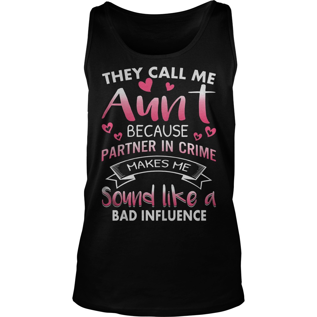 They Call Me Aunt Because Partner In Crime Shirt 7 They Call Me Aunt Because Partner In Crime Tanktop