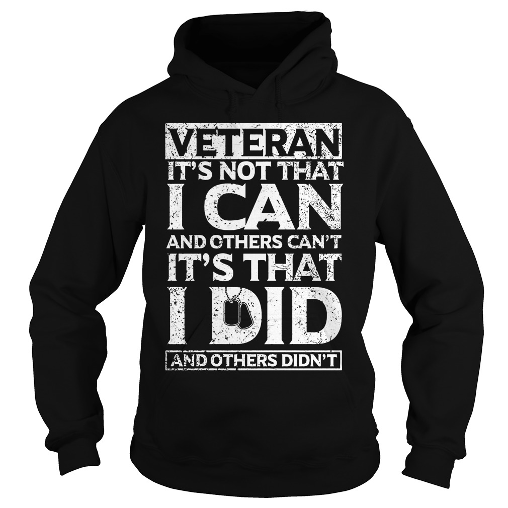 Veteran It's Not That I Can And Others Can't Shirt 2 Veteran It's Not That I Can And Others Can't Hoodie