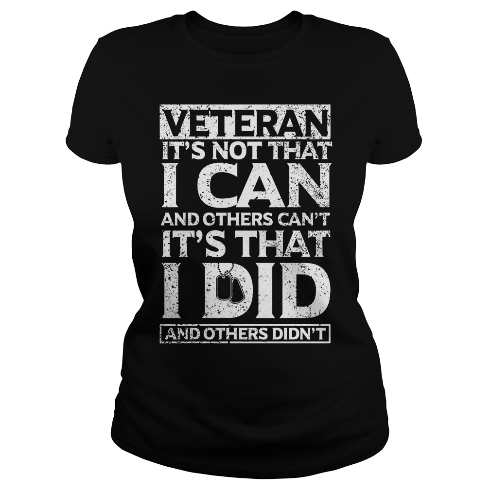 Veteran It's Not That I Can And Others Can't Shirt 7 Veteran It's Not That I Can And Others Can't Ladies