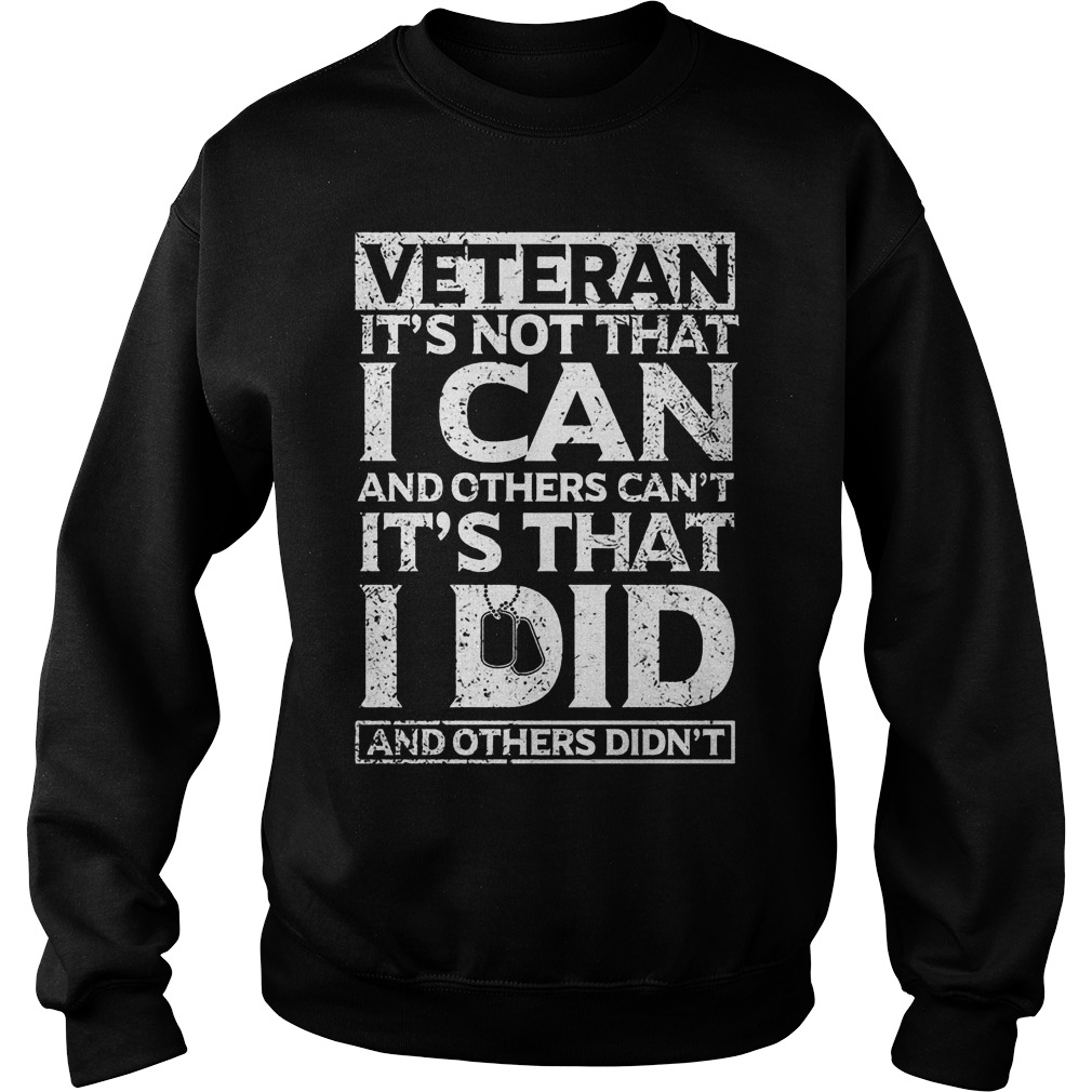 Veteran It's Not That I Can And Others Can't Shirt 3 Veteran It's Not That I Can And Others Can't Sweater