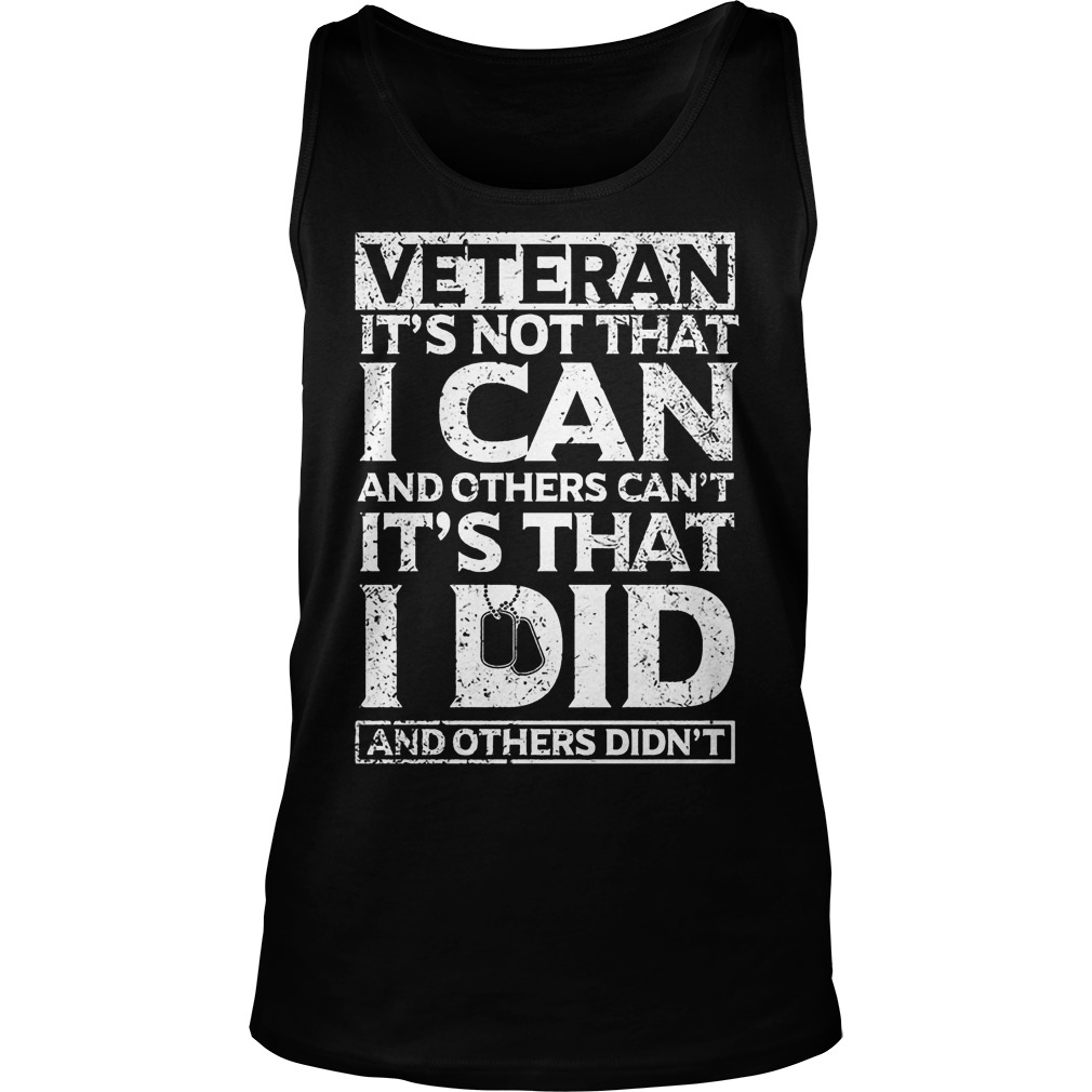 Veteran It's Not That I Can And Others Can't Shirt 6 Veteran It's Not That I Can And Others Can't Tanktop