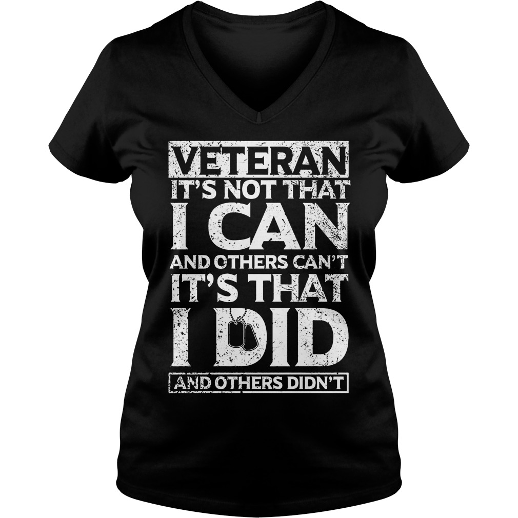 Veteran It's Not That I Can And Others Can't Shirt 5 Veteran It's Not That I Can And Others Can't V Neck