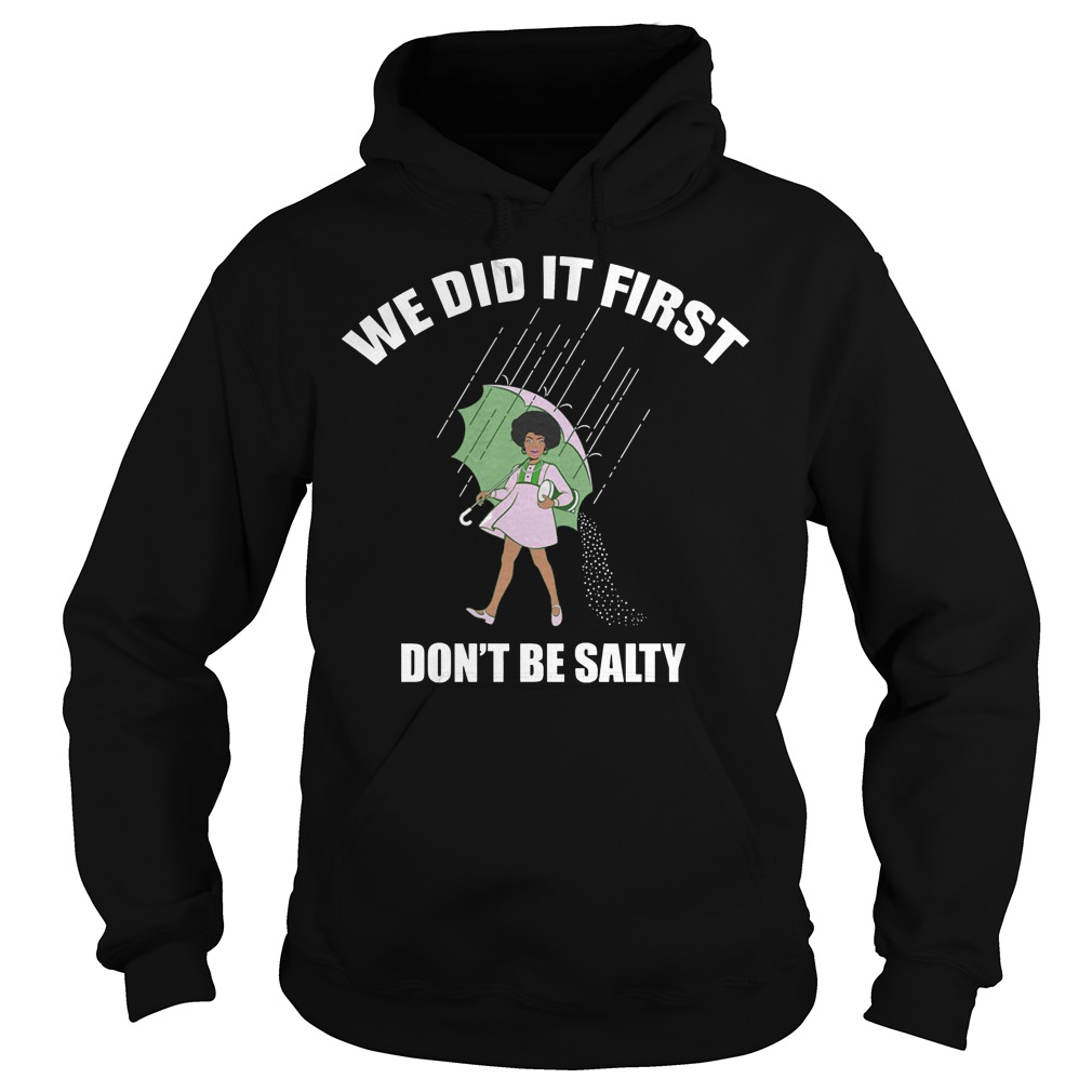 We Did It First Don't Be Salty Shirt 2 We Did It First Don't Be Salty Hoodie