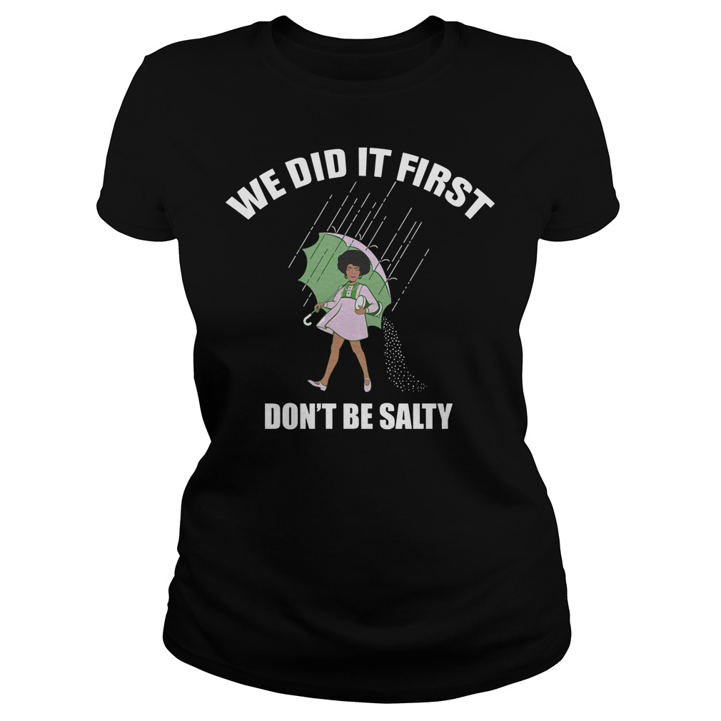 We Did It First Don't Be Salty Shirt 7 We Did It First Don't Be Salty Ladies