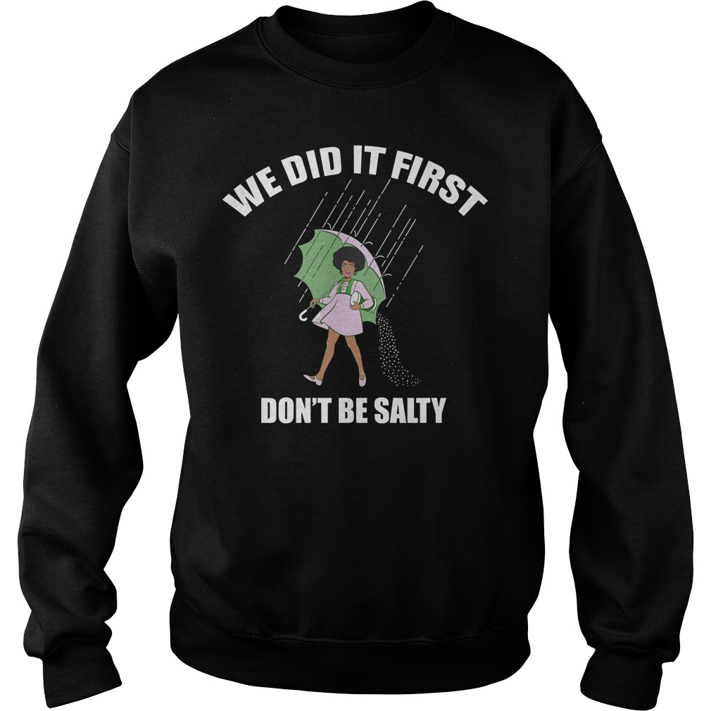 We Did It First Don't Be Salty Shirt 3 We Did It First Don't Be Salty Sweater