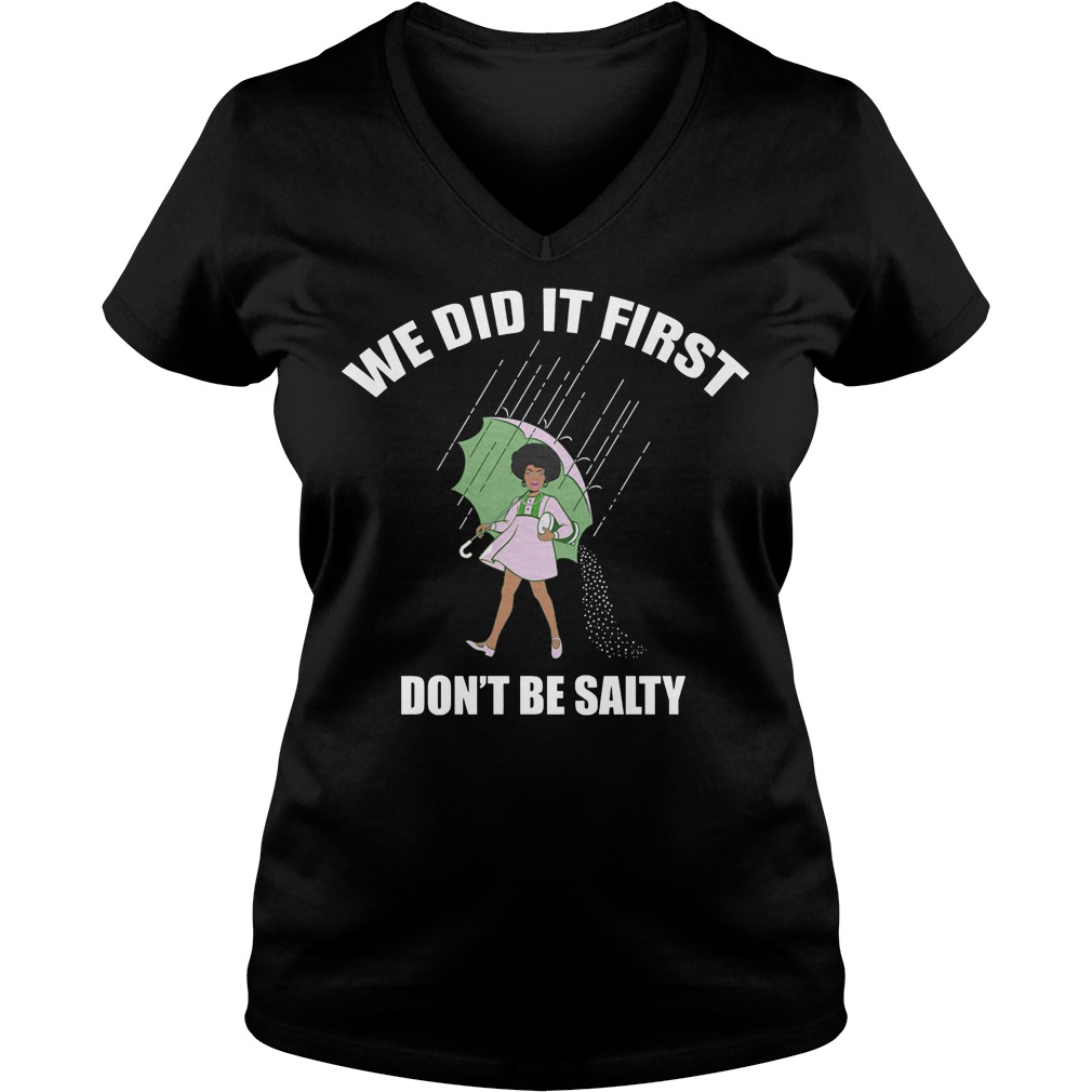 We Did It First Don't Be Salty Shirt 5 We Did It First Don't Be Salty V Neck