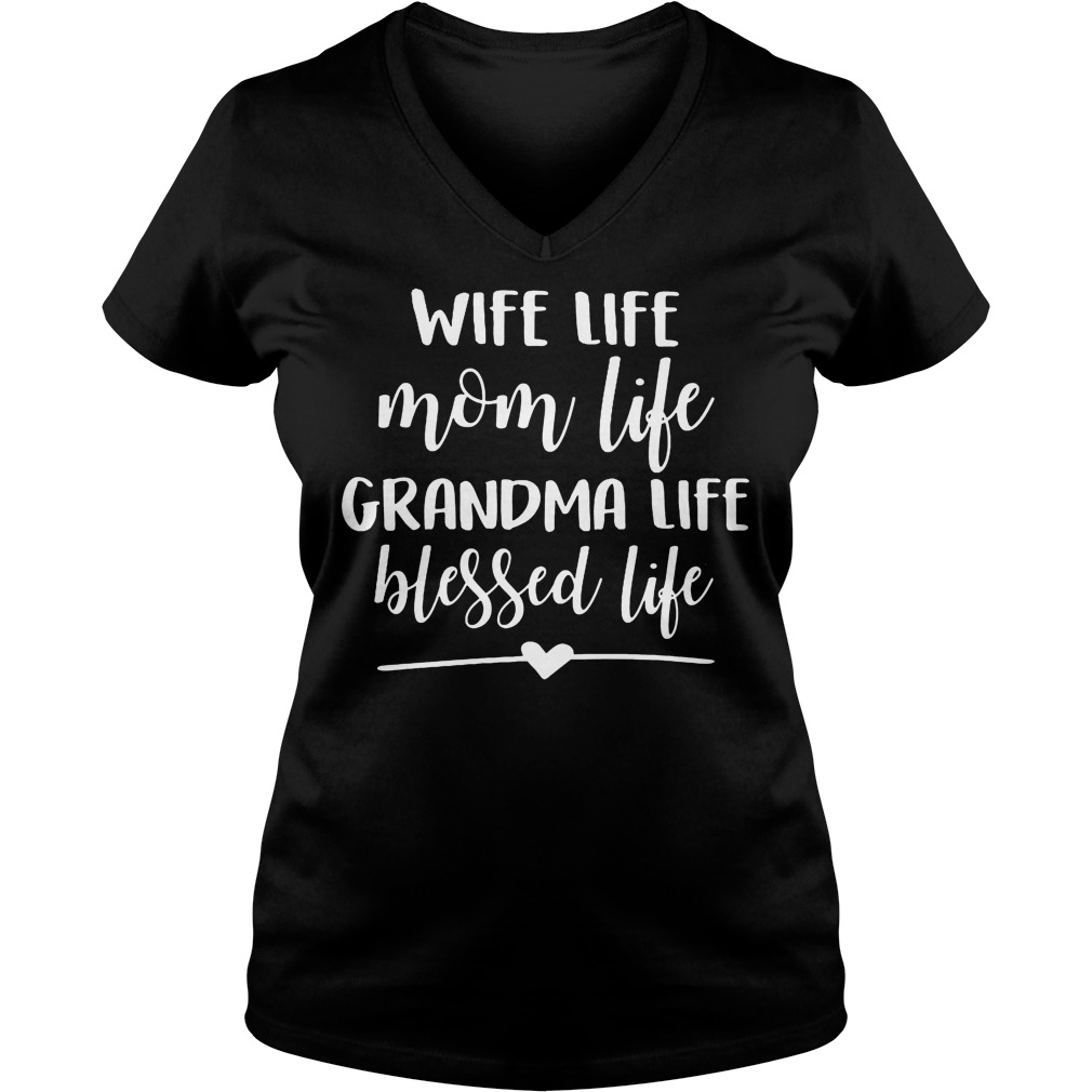 Wife Life Mom Life Grandma Life Blessed Life Shirt 7 Wife Life Mom Life Grandma Life Blessed Life V Neck