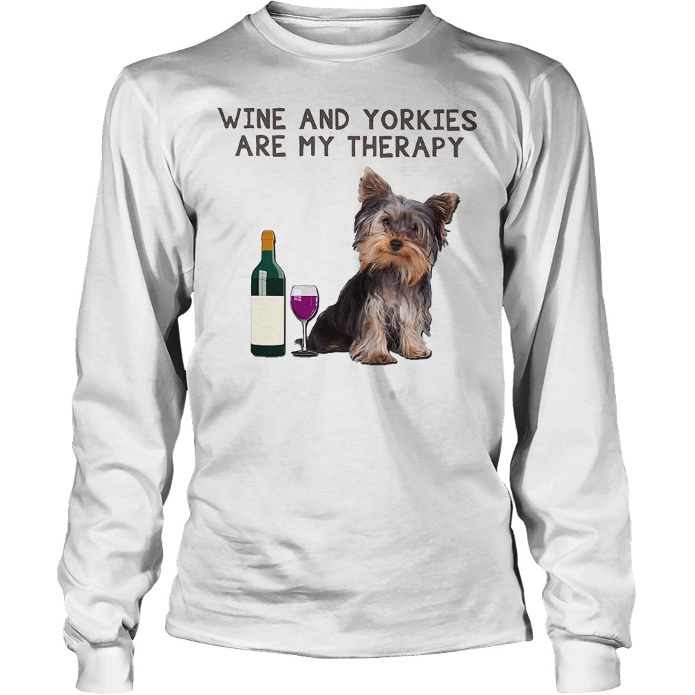 Wine And Yorkies Are My Therapy Shirt 4 Wine And Yorkies Are My Therapy Longsleeve