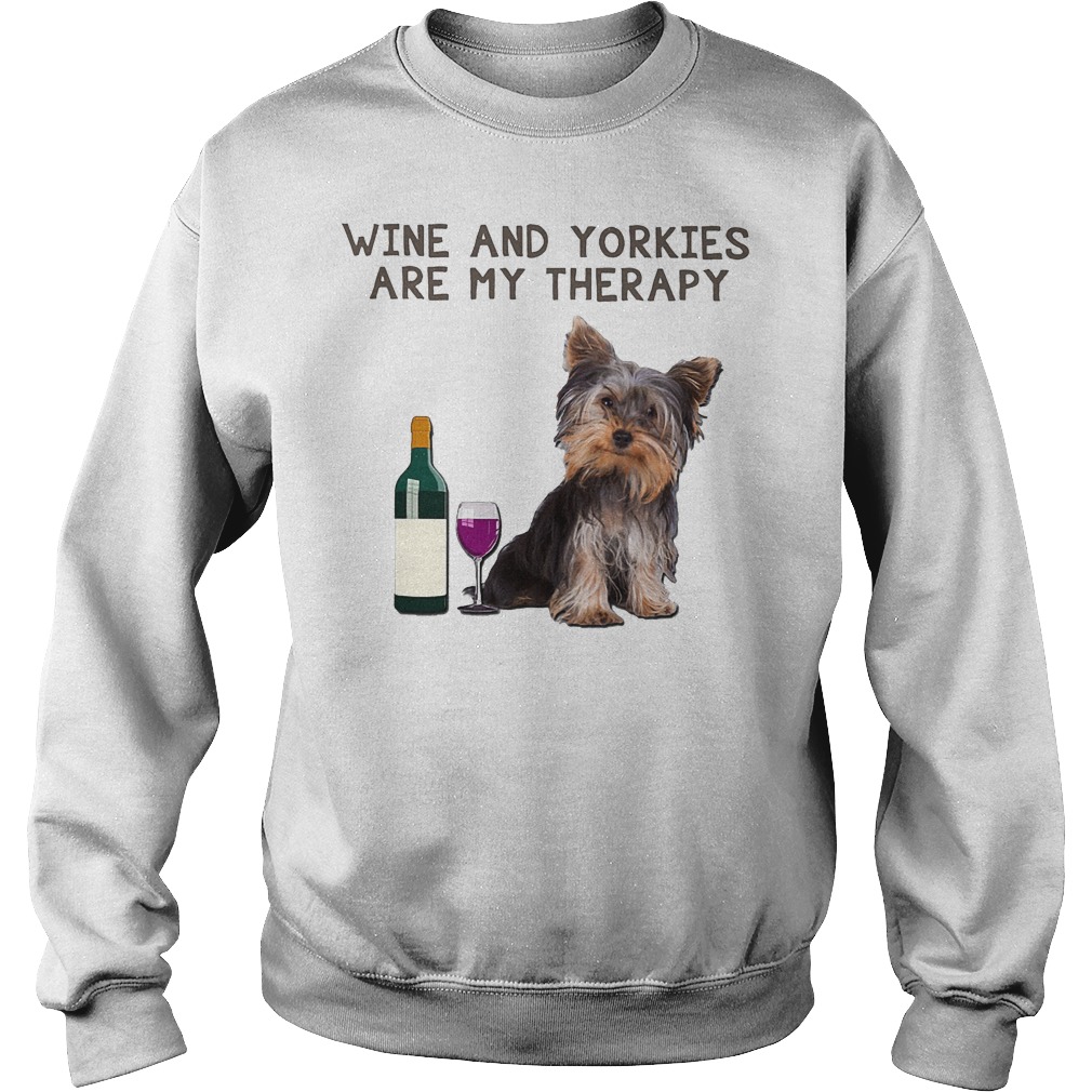 Wine And Yorkies Are My Therapy Shirt 3 Wine And Yorkies Are My Therapy Sweater