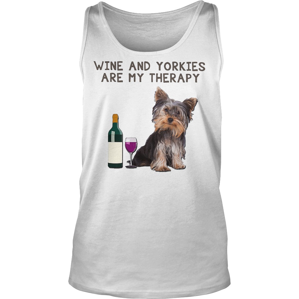 Wine And Yorkies Are My Therapy Shirt 5 Wine And Yorkies Are My Therapy Tanktop