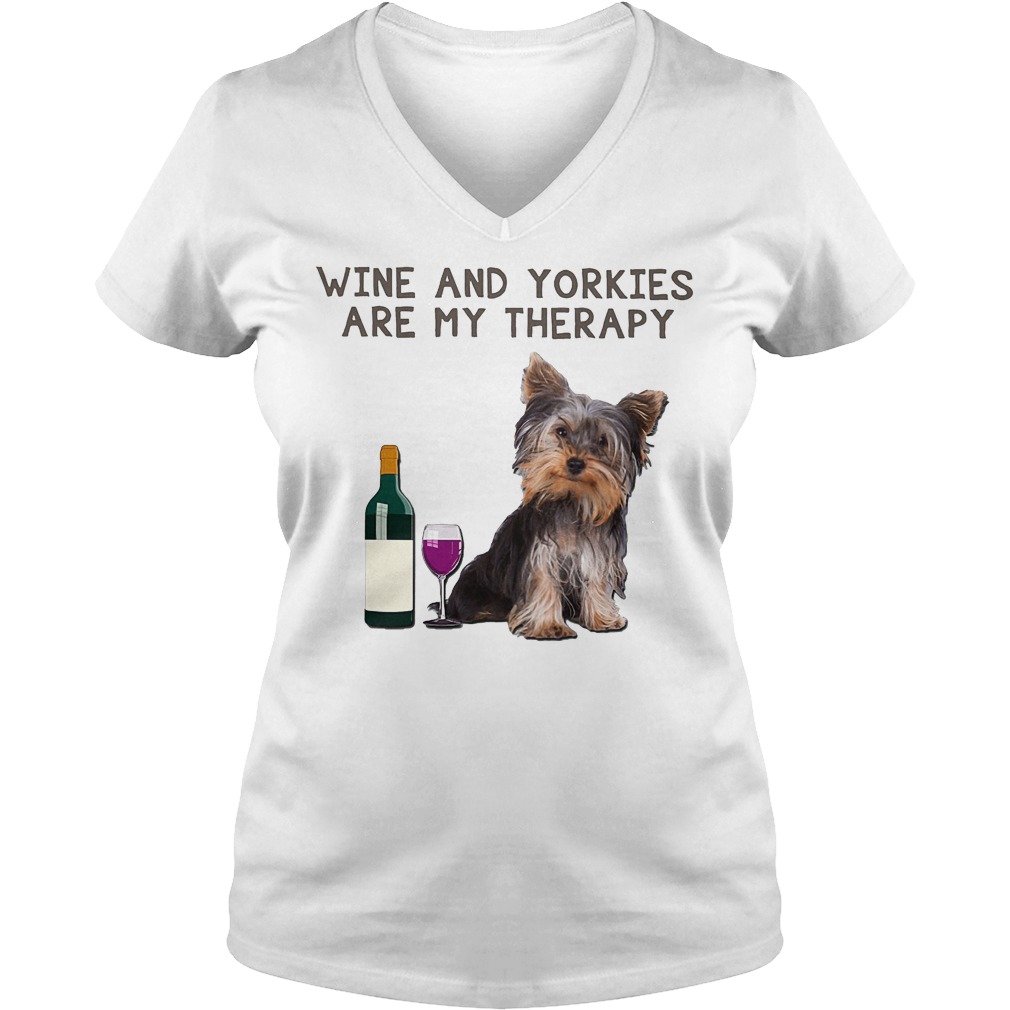 Wine And Yorkies Are My Therapy Shirt 7 Wine And Yorkies Are My Therapy V Neck