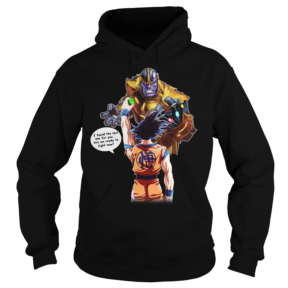 Goku And Thanos I Found The Last One For You Shirt 2 Goku And Thanos I Found The Last One For You Shirt Hoodie
