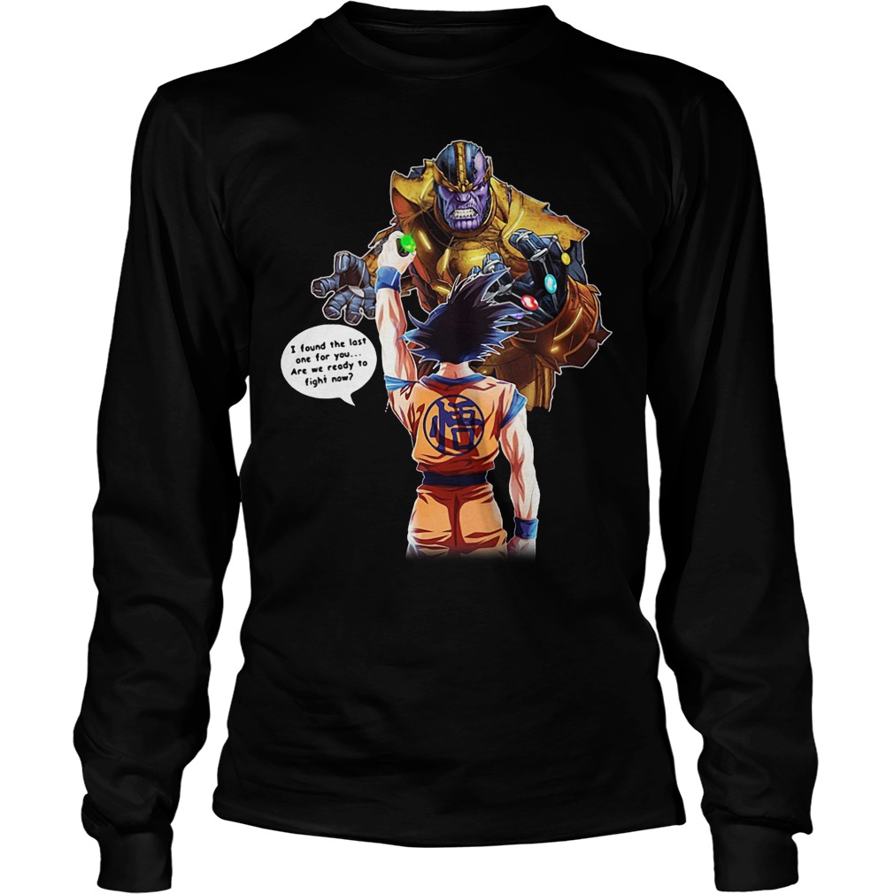 Goku And Thanos I Found The Last One For You Shirt 4 Goku And Thanos I Found The Last One For You Shirt Longsleeve