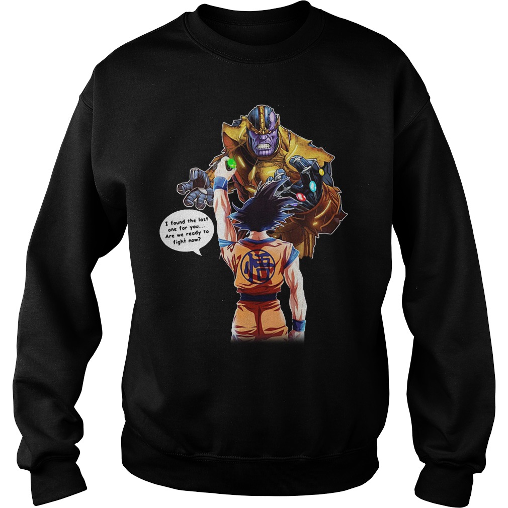 Goku And Thanos I Found The Last One For You Shirt 3 Goku And Thanos I Found The Last One For You Shirt Sweater