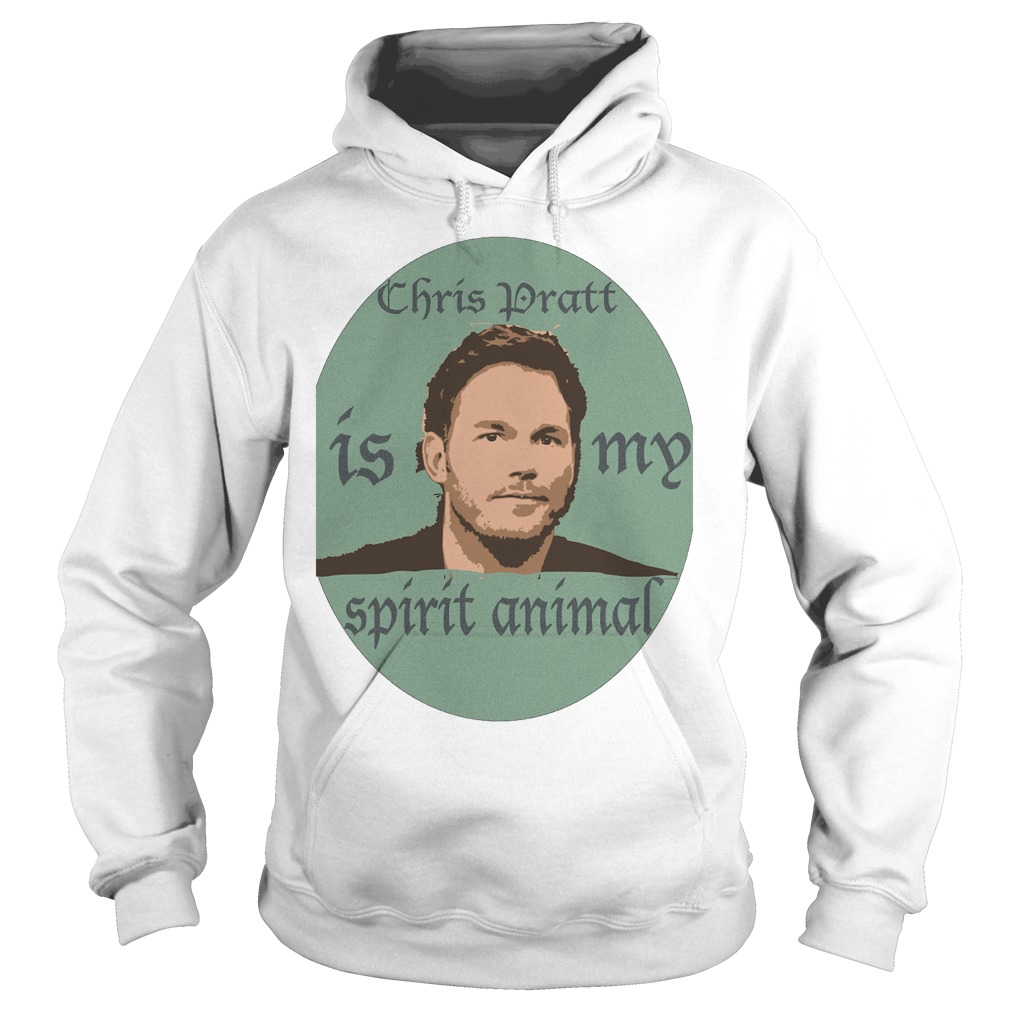Chris Pratt Is My Spirit Animal T-Shirt 2 Chris Pratt Is My Spirit Animal Hoodie