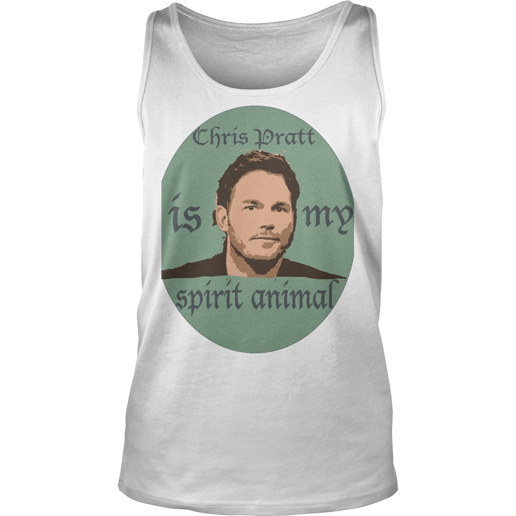 Chris Pratt Is My Spirit Animal T-Shirt 6 Chris Pratt Is My Spirit Animal Tanktop