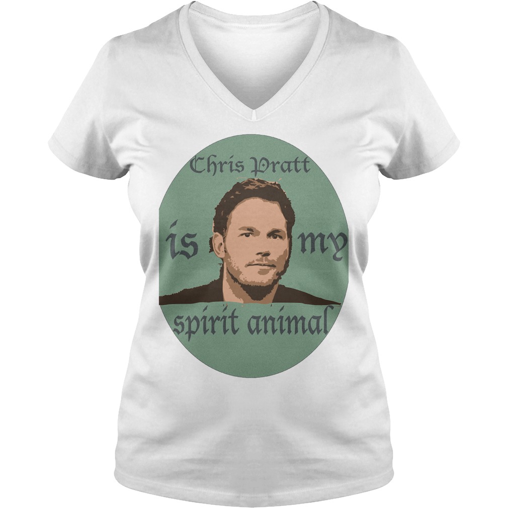 Chris Pratt Is My Spirit Animal T-Shirt 5 Chris Pratt Is My Spirit Animal V Neck