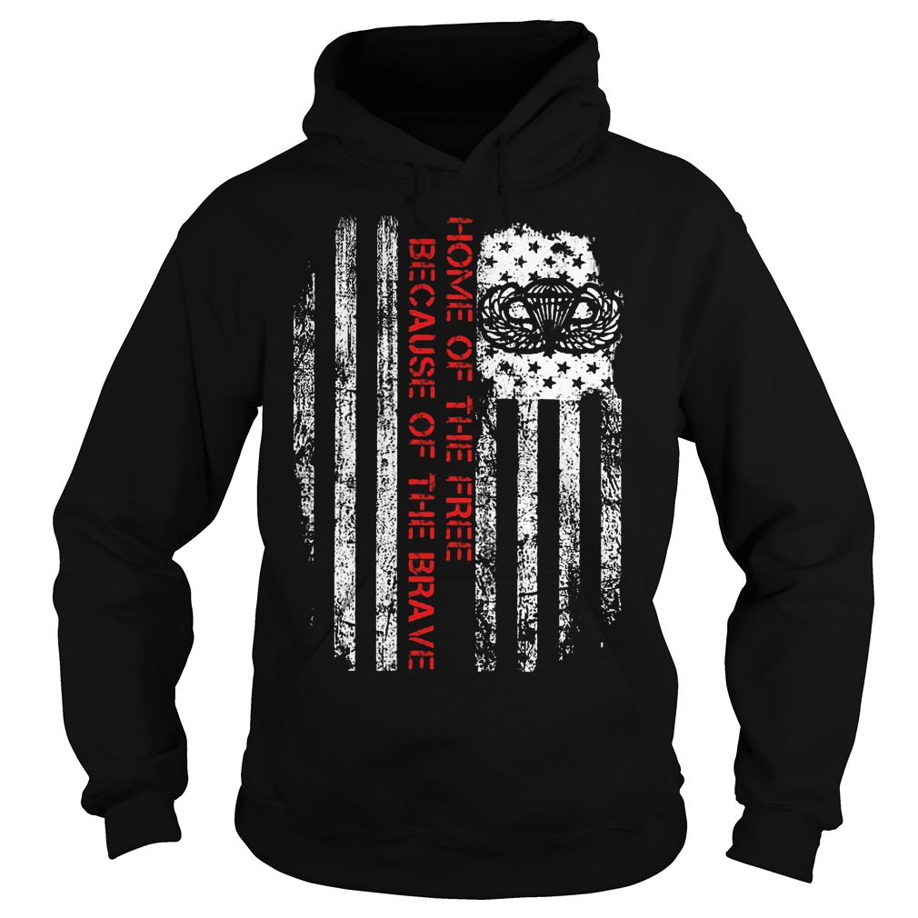 Home Of The Free Because Of The Brave T-Shirt 2 Home Of The Free Because Of The Brave Hoodie