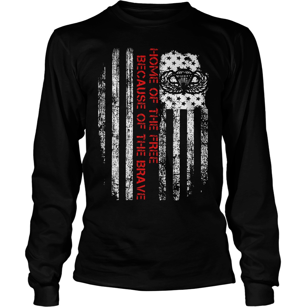 Home Of The Free Because Of The Brave T-Shirt 4 Home Of The Free Because Of The Brave Longsleeve