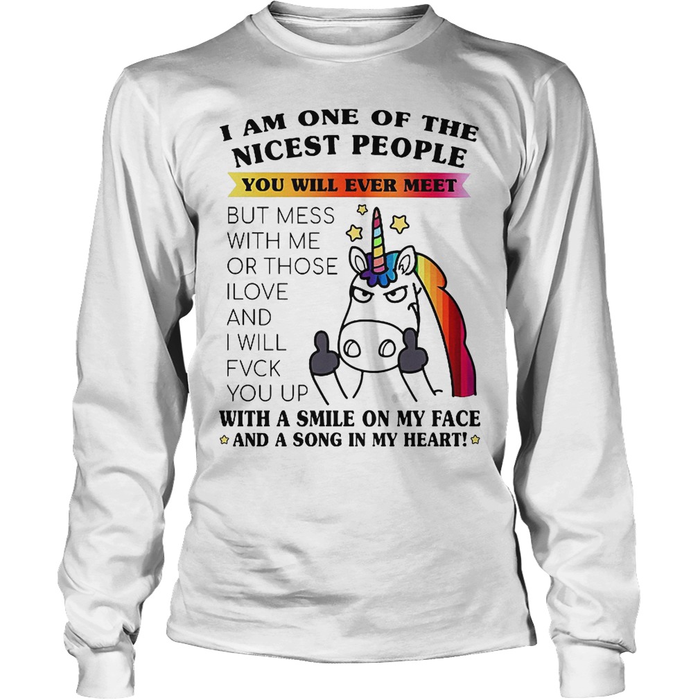 I Am One Of The Nicest People You Will Ever Meet T-Shirt 2 I Am One Of The Nicest People You Will Ever Meet Longsleeve