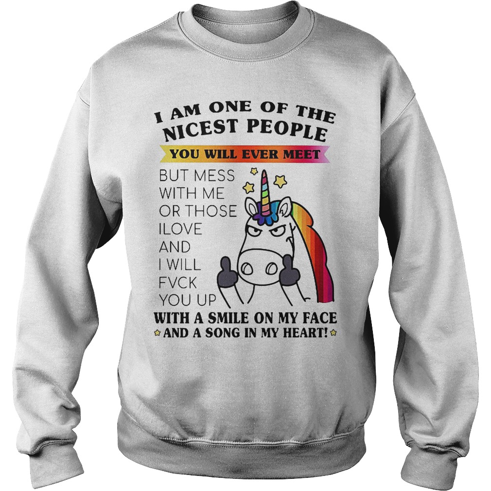 I Am One Of The Nicest People You Will Ever Meet T-Shirt 3 I Am One Of The Nicest People You Will Ever Meet Sweater