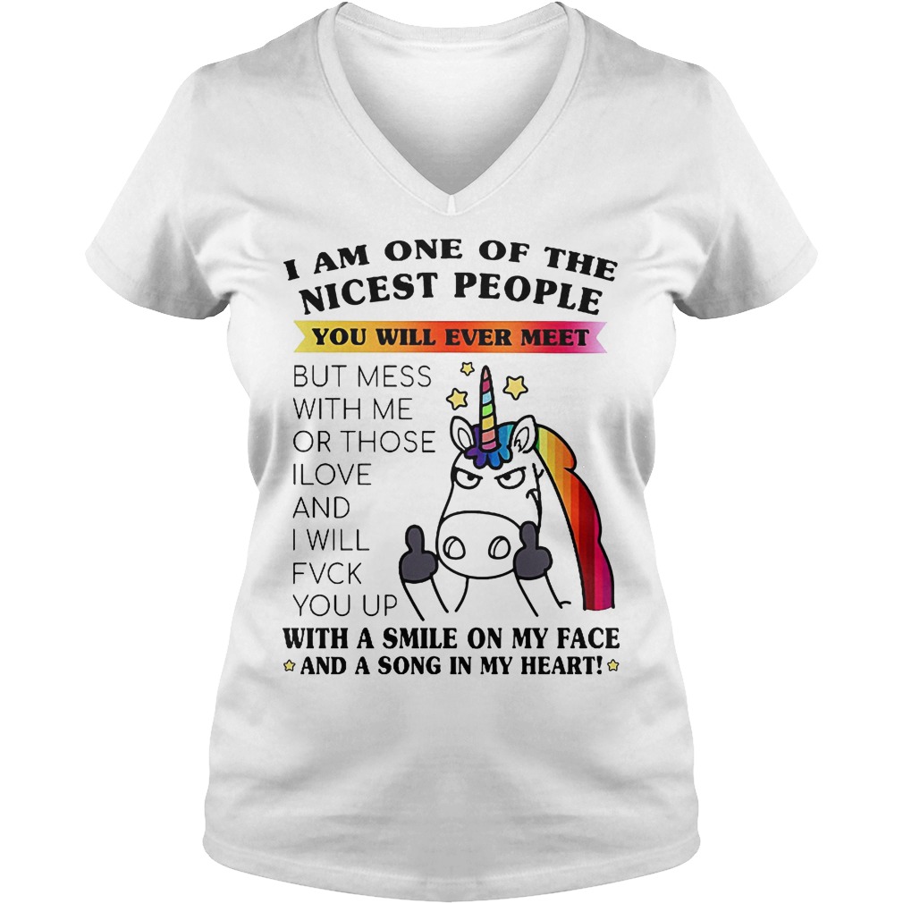 I Am One Of The Nicest People You Will Ever Meet T-Shirt 6 I Am One Of The Nicest People You Will Ever Meet V Neck